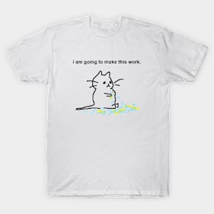 I AM GOING TO MAKE THIS WORK T-Shirt